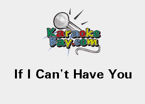 If I Can't Have You