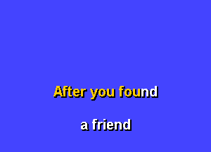 A eryoufound

af end