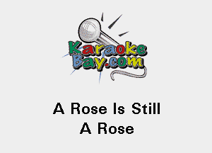 A Rose Is Still
A Rose