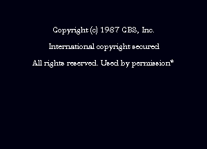 Copyright (c) 1987 CBS, Inc
hmmdorml copyright nocumd

All rights macrmd Used by pmown'