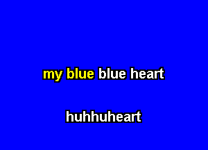 my blue blue heart

huhhuheart