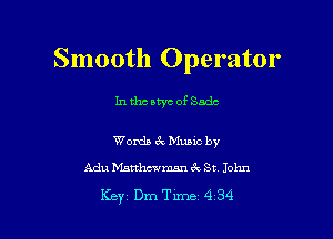 Smooth Operator

In tho ntyc of Sade

Words 3V Munc by
Adu Mattlrwwman 3x St John

Key DmTime 4 34