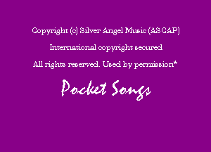 Copmht (0) Silver Angel Muzuc (ASCAPJ
hmational copyright scoured

All rights mem'cd. Used by parmnmonw

Pom 50W