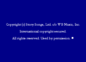 Copyright (0) Story Songs, Ltd. Clo WB Music, Inc.
Inmn'onsl copyright Banned.

All rights named. Used by pmm'ssion. I
