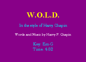 W .0.L.D.

In the style of Harry Chapm

Words and Music by Henry F Chnpm

Keyz Em-G

Time 452 l