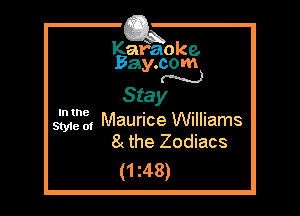 Kafaoke.
Bay.com
N

Stay

sane o, Maurice Williams
8 the Zodiacs

(1 z48)