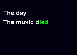 The day
The music died