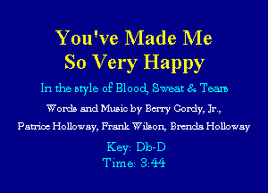 You've Made Me
So Very Happy

In the style of Blood, Sweat 8 Team
Words and Music by Bury Gordy, In,
Patrice Holloway, Frank Wilson, Bnmda Holloway

KEYS Db-D
Time 344