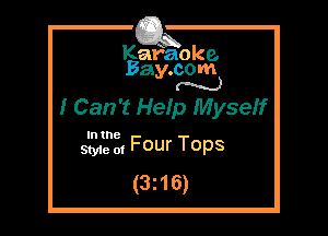 Kafaoke.
Bay.com
N

I Can't Heip Myseff

In the

SW 0, Four Tops

(3z16)