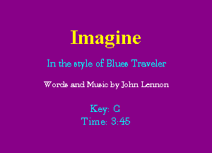 Imagine

In the atyle of 811.130 Traveler

Words and Music by John Lainen

Keyr C
Time 3 4'5