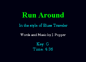 Run Around

1n the style of Blues Traveler

Words and Music by I Popper

K8331 C
Time 4 36