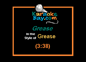 Kafaoke.
Bay.com
(N...)

Grease

1
5131.3 2, Gre ase

(3z38)