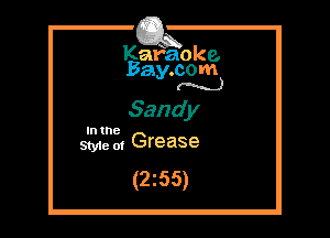 Kafaoke.
Bay.com
(N...)

Sandy

I the
531., 0, Grease

(2z55)