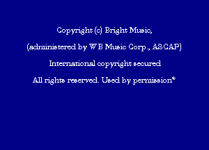 Copyright (c) Bright Music,
(adminiamtd by WB Music Corp, ASCAP)
hman'onal copyright occumd

All righm marred. Used by pcrmiaoion