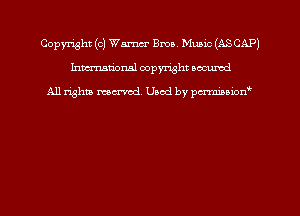 Copyright (0) Warm Bma, Mumc (ASCAP)
hmmdorml copyright nocumd

All rights macrmd Used by pmown'