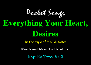 Pom 50W
Everything Your Heart,
Desires

Inthcbtylc of Hallec 05m

Words and Music by Daryl H511

ICBYI Bb TiIDBI 500