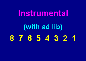 (With ad lib)

87654321