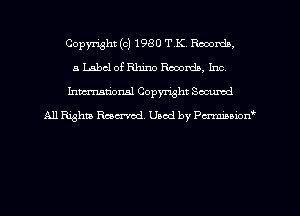 Copyright (c) 1980 TIC. Rmordn,
5 Label of Rhino Records, Inc,
hmationsl Copyright Sccumd
All Rights Rmcx-rod. Used by Pcrminiorf'