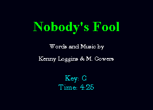 Nobody's Fool

Words and Munc by

Kmny Loggins 3c M Cowm

K8331 C
Time 4 25