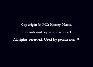 Copyright (0) Milk Money Mumc
hmmdorml copyright wcurod

A11 rightly mex-red, Used by pmnmuon '
