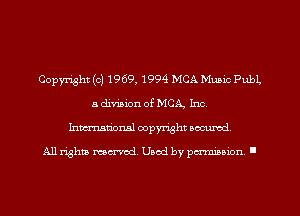 Copyright (c) 1969, 1994 MCA Music Publ,
a divinion of MCA, Inc.
Inmarionsl copyright wcumd

All rights mea-md. Uaod by paminion '
