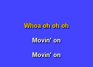 Whoa oh oh oh

Movin' on

Movin' on