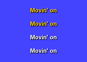 Movin' on
Movin' on

Movin' on

Movin' on
