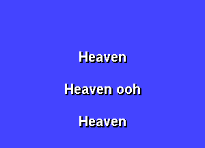 Heaven

Heaven ooh

Heaven