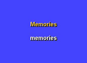 Memories

memories