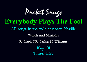 POM 50W
Everybody Plays The Fool

All 501135 in the style of Aaron Neville
Words and Music by
R. Clark 1R. Bailcy, K. Williams

KEYS Bb
T im 82 (ii 2 0