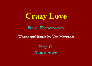 C razy Love

From 'Phenomenon'

Words and Music by Van Morrison

Keyr C
Time 4 24