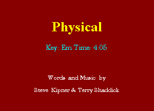 Physical

Keyz EmTime 4 05

Words anciMumc by

Steve Kipm 6k Terry Shnddick