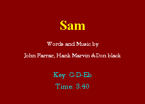Sam

Words and Munc by
John Farrar, Hank Marvm 3VDon black

Key C-D-Eb
Txme 3 '90