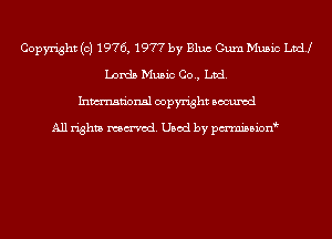 Copyright (c) 1976, 1977 by Bluc Gum Music Ltd!
Lords Music Co., Ltd.
Inmn'onsl copyright Bocuxcd

All rights named. Used by pmnisbion
