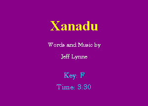 Xanadu

Worda and Muuc by

Jeff Lynne

Keyr F
Tune 3 30