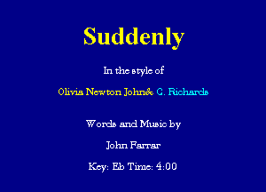 Suddenly

In the style of
Ohm Newton Iohnc'k C Richards

Words and Music by

John Fmar
Kcy' Eb Tm 4 00