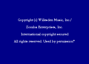 Copyright (c) Willcedm Music, Incl
Zomba Enmrpmco, Inc.
Inman'onsl copyright secured

All rights ma-md Used by pmboiod'