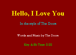 Hello, I Love You

In the otyle of The Doom

Words and Music by The Doom

Key A-Bb Tune 2 22