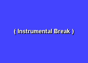(Instrumental Break )