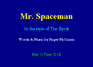 Mr. Spaceman

1n the atyle of The Byrdb

Words 6k Music by Roger McC-uinn

Key CTimc 212