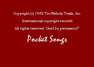 Copyright (c) 1962 Tm-Mclody Trails, Inc
hmmdorml copyright nocumd

All rights macrmd Used by pmown'

Doom 50W