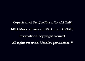 Copyright (c) Dm lac Music Co. (ASCAP)
MCA Music, divinion of MCA Inc. (ASCAP)
Inmarionsl copyright wcumd

All rights mea-md. Uaod by paminion '