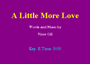 A Little More Love

Word) and Music by
Vmoc 0111

Key ETlme 300