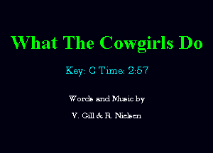 W hat The Cowgirls D0

Key C Tlme 2 57

Words and Mme by
V 0111 R Nxclam