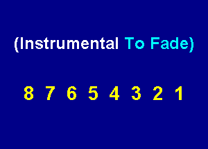 (Instrumental To Fade)

87654321