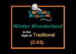 Kafaoke.
Bay.com
N

Winter Wonderland

In the , ,
Styie 01 Traditional

(2z45)