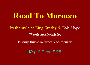 Road To NIorocco

In the style of Bing Crosby 8 Bob Hope
Words and Music by

Johnny Burks 3c James Van chsm

ICBYI G TiIDBI 228