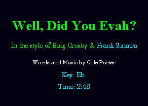 W ell, Did You Evah?
In the style of Bing Crosby 8 Frank Sinan'a

Words and Music by Colo Pom
ICBYI Eb
TiIDBI Z48