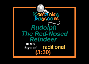 Kafaoke.
Bay.com
N

Rudoiph

The Red-Nosed
Reindeer

In the , ,
Style 01 Traditional

(3z30)
