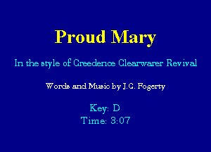 Proud NIar r

In the style of Creedenoe Clearwamr Revival
Words and Music by 1.0. Fogmy

KEYS D
Time 82 07